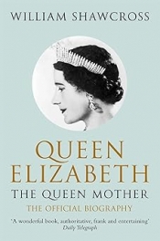 Barry Everingham reviews 'Queen Elizabeth: The Queen Mother: The Official Biography' by William Shawcross