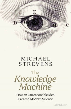 Robyn Arianrhod reviews &#039;The Knowledge Machine: How an unreasonable idea created modern science&#039; by Michael Strevens