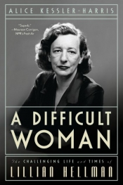 Desley Deacon reviews 'A Difficult Woman: The Challenging Life and Times of Lillian Hellman' by Alice Kessler-Harris