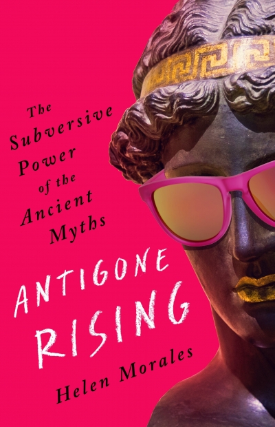 Greta Hawes reviews &#039;Antigone Rising: The subversive power of the ancient myths&#039; by Helen Morales