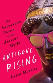 Greta Hawes reviews 'Antigone Rising: The subversive power of the ancient myths' by Helen Morales