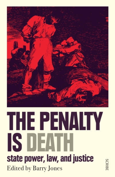 Christopher Ward reviews &#039;The Penalty Is Death: State power, law, and justice&#039; edited by Barry Jones