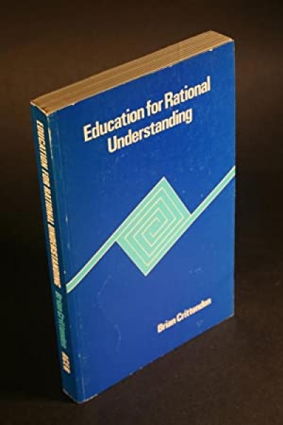 Brian Ellis reviews &#039;Education for Rational Understanding: Philosophical perspectives on the study and practice of education&#039; by Brian Crittenden