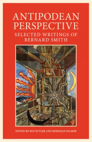 Brian Matthews reviews &#039;Antipodean Perspective: Selected Writings of Bernard Smith&#039; edited by Rex Butler and Sheridan Palmer