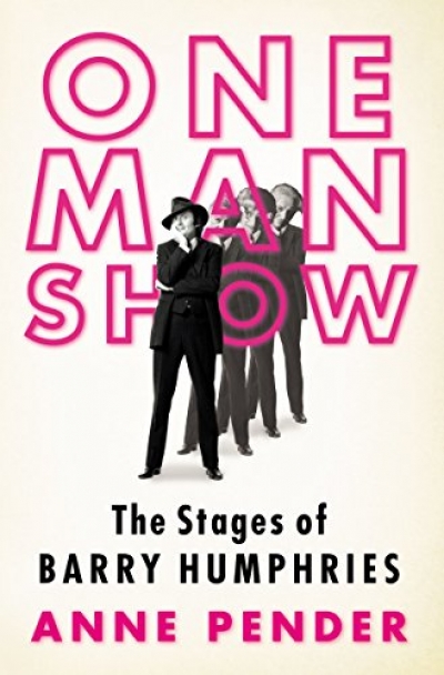Ian Britain reviews &#039;One Man Show: The stages of Barry Humphries&#039; by Anne Pender