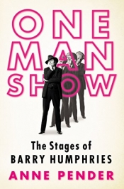Ian Britain reviews 'One Man Show: The stages of Barry Humphries' by Anne Pender