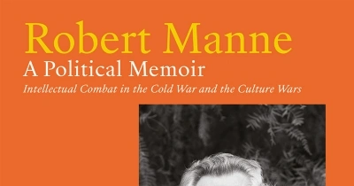 Frank Bongiorno reviews ‘A Political Memoir: Intellectual combat in the Cold War and the culture wars’ by Robert Manne