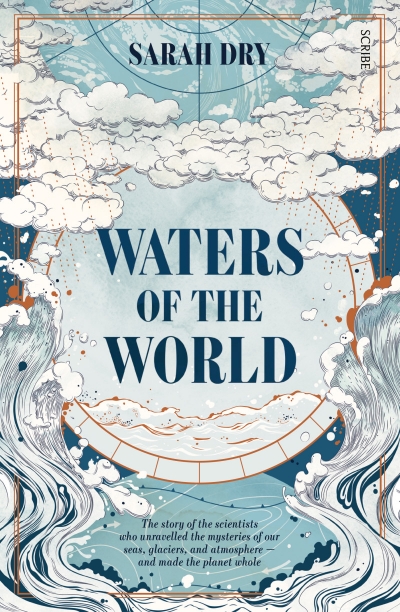 Michael Adams reviews &#039;Waters of the World: The story of the scientists who unraveled the mysteries of our oceans, atmosphere, and ice sheets and made the planet whole&#039; by Sarah Dry