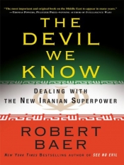 Richard Broinowski reviews 'The Devil We Know: Dealing with the new Iranian superpower' by Robert Baer