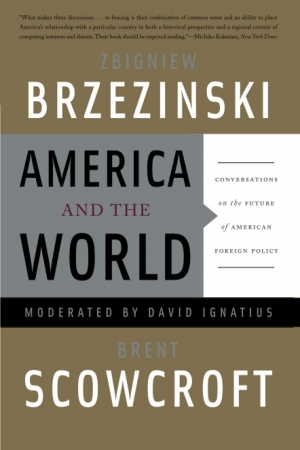 Hugh White reviews &#039;America and the World: Conversations on the future of American foreign policy&#039; by Zbigniew Brzezinski and Brent Scowcroft, moderated by David Ignatius