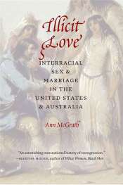 Mark McKenna reviews 'Illicit Love: Interracial sex and marriage in the United States and Australia' by Ann McGrath