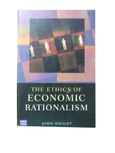 Brian Ellis review ‘The Ethics of Economic Rationalism’ by John Wright