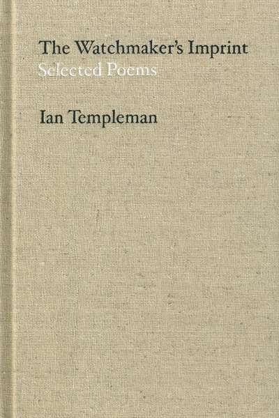 Dennis Haskell reviews 'The Watchmaker's Imprint: Selected Poems' by Ian Templeman