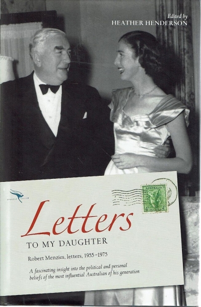 Sue Ebury reviews &#039;Letters to My Daughter: Robert Menzies, Letters, 1955–1975&#039; edited by Heather Henderson