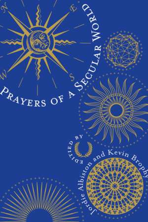 Peter Kenneally reviews &#039;Prayers of a Secular World&#039; edited by Jordie Albiston and Kevin Brophy