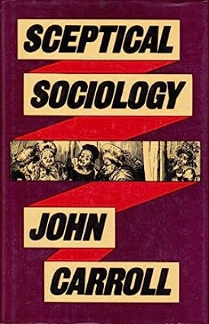 Warren Osmond reviews &#039;Sceptical Sociology&#039; by John Carroll