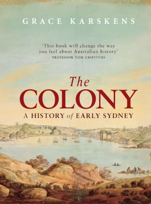John Hirst reviews &#039;The Colony: A history of early Sydney&#039; by Grace Karskens