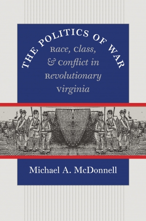 Donna Merwick reviews &#039;The Politics of War: Race, class, and conflict in revolutionary Virginia&#039; by Michael A. McDonnell