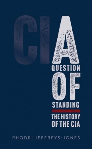 Timothy J. Lynch reviews &#039;A Question of Standing: The history of the CIA&#039; by Rhodri Jeffreys-Jones