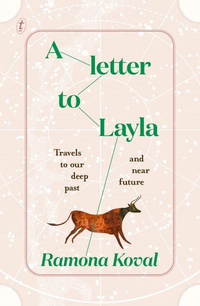 Danielle Clode reviews &#039;A Letter to Layla: Travels to our deep past and near future&#039; by Ramona Koval