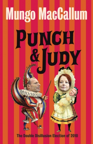 Joel Deane reviews &#039;Punch and Judy: The double disillusion election of 2010&#039; by Mungo MacCallum