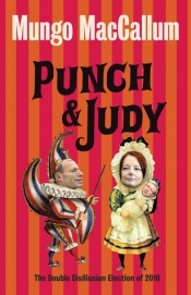 Joel Deane reviews 'Punch and Judy: The double disillusion election of 2010' by Mungo MacCallum