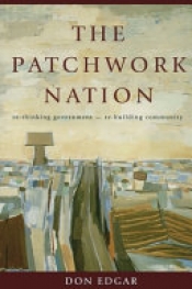 Peter Saunders reviews 'The Patchwork Nation: Rebuilding Community, Rethinking Government' by Don Edgar