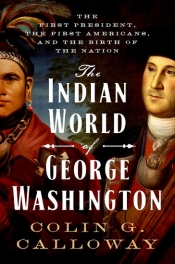 Joshua Specht reviews 'The Indian World of George Washington: The first president, the first Americans, and the birth of the nation' by Colin G. Calloway