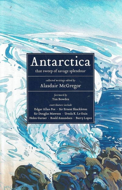 James Bradley reviews &#039;Antarctica: That Sweep of Savage Splendour&#039; edited by Alasdair McGregor