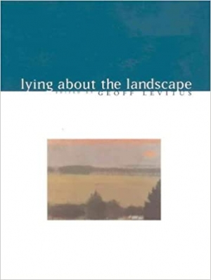 Peter Haynes reviews &#039;Lying About the Landscape&#039; edited by Geoff Levitus