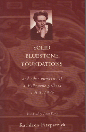 L.L. Robson reviews &#039;Solid Bluestone Foundations and Other Memories of a Melbourne Girlhood, 1908-1928&#039; by Kathleen Fitzpatrick