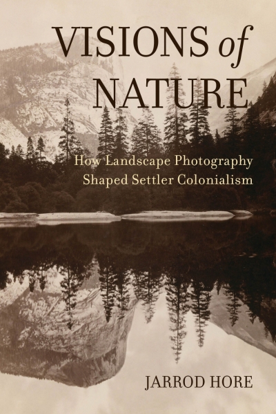 Gary Werskey reviews 'Visions of Nature: How landscape photography shaped settler colonialism' by Jarrod Hore