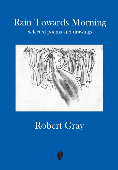 Judith Beveridge reviews &#039;Rain Towards Morning: Selected poems and drawings&#039; by Robert Gray