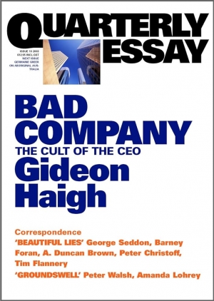 Richard Walsh reviews &#039;Bad Company: The cult of the CEO&#039; by Gideon Haigh, and &#039;The Big End of Town: Big business and corporate leadership in twentieth-century Australia&#039; by Grant Fleming, David Merrett and Simon Ville
