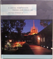 Philip Harvey reviews 'A Local Habitation: Poems and Homilies' by Peter Steele, edited by Sean Burke