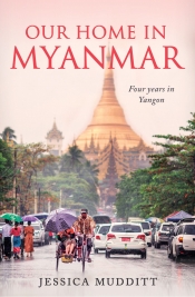 Nicholas Coppel reviews 'Our Home in Myanmar: Four years in Yangon' by Jessica Mudditt