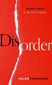 Tim McMinn reviews 'Disorder: Hard times in the 21st century' by Helen Thompson