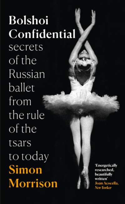 Lee Christofis reviews &#039;Bolshoi Confidential: Secrets of the Russian ballet from the rule of the tsars to today&#039; by Simon Morrison