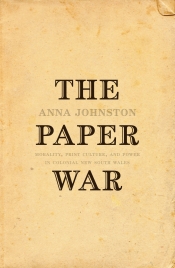 Grace Karskens reviews 'The Paper War: Morality, Print Culture, and Power in Colonial New South Wales' by Anna Johnston