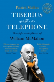 James Walter reviews 'Tiberius with a Telephone: The life and stories of William McMahon' by Patrick Mullins