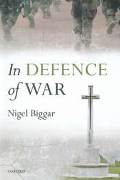 Andrew Alexandra reviews 'In Defence of War' by Nigel Biggar