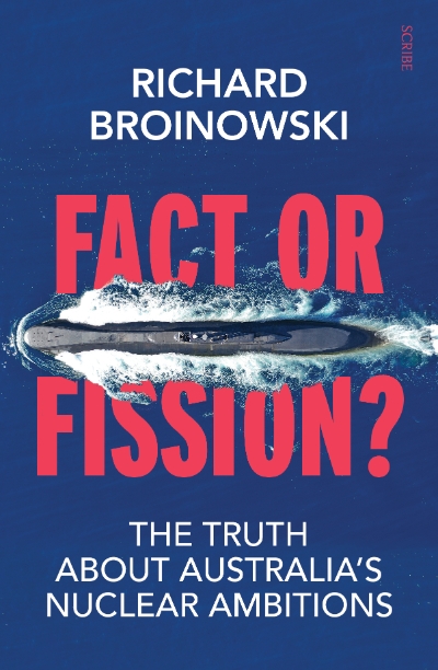 Jessica Urwin reviews &#039;Fact or Fission: The truth about Australia’s nuclear ambitions&#039; by Richard Broinowski