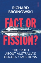 Jessica Urwin reviews 'Fact or Fission: The truth about Australia’s nuclear ambitions' by Richard Broinowski