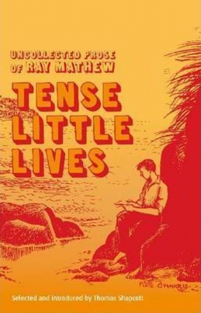 Adrian Mitchell reviews &#039;Tense Little Lives: Uncollected prose of Ray Mathew&#039; by Thomas Shapcott (ed.)