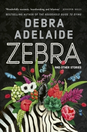 David Haworth reviews 'Zebra & other Stories' by Debra Adelaide