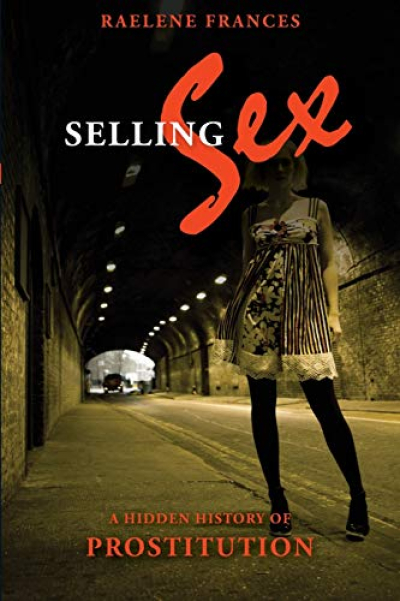 Jay Daniel Thompson reviews &#039;Selling Sex: A hidden history of prostitution&#039; by Raelene Frances