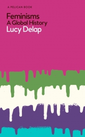 Zora Simic reviews 'Feminisms: A global history' by Lucy Delap
