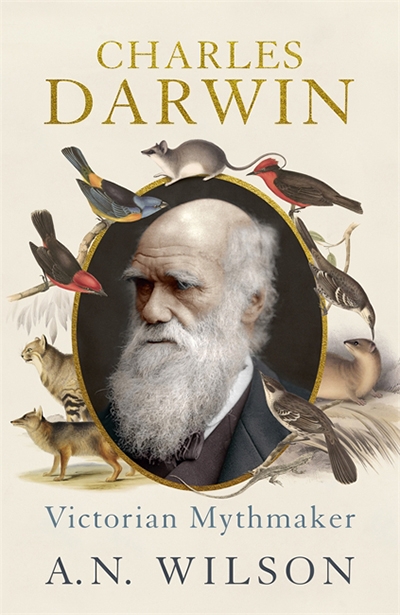 Danielle Clode reviews &#039;Charles Darwin: Victorian Mythmaker&#039; by A.N. Wilson