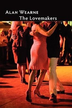 David McCooey reviews &#039;The Lovemakers&#039; by Alan Wearne