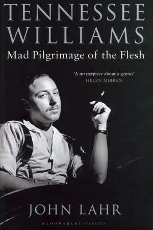 Ian Dickson reviews &#039;Tennessee Williams: Mad pilgrimage of the flesh&#039; by John Lahr